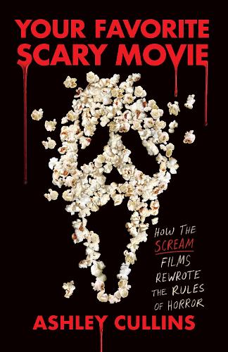 Паперова книга «Your Favorite Scary Movie: How the Scream Films Rewrote the Rules of Horror», автор Ешлі Куллінс - фото №1