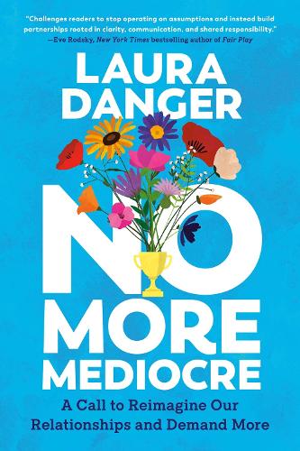 Бумажная книга «No More Mediocre: A Call to Reimagine Our Relationships and Demand More», автор Лора Дэнджер - фото №1