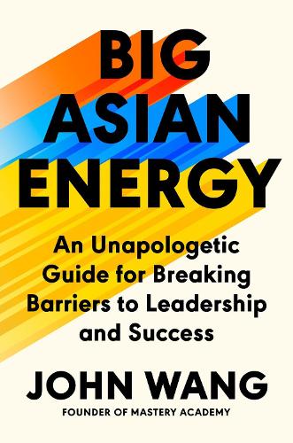 Бумажная книга «Big Asian Energy: An Unapologetic Guide for Breaking Barriers to Leadership and Success», автор Джон Ванг - фото №1
