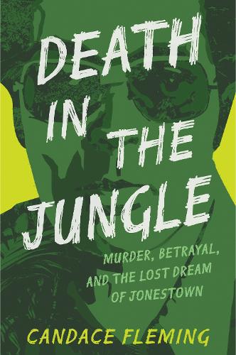 Бумажная книга «Death in the Jungle: Murder, Betrayal, and the Lost Dream of Jonestown», автор Кэндис Флеминг - фото №1