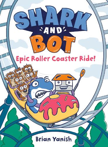 Бумажная книга «Shark and Bot #4: Epic Roller Coaster Ride!: (A Graphic Novel)», автор Брайан Яниш - фото №1