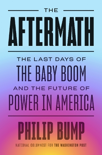 Бумажная книга «The Aftermath: The Last Days of the Baby Boom and the Future of Power in America», автор Филип Бамп - фото №1