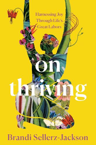 Паперова книга «On Thriving: Harnessing Joy Through Life's Great Labors», автор Бренді Селлерз-Джексон - фото №1