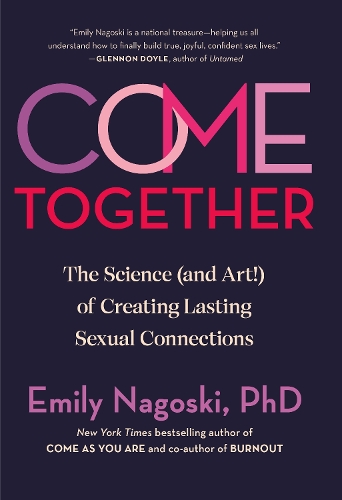 Бумажная книга «Come Together: The Science (and Art!) of Creating Lasting Sexual Connections», автор Эмили Нагоски - фото №1