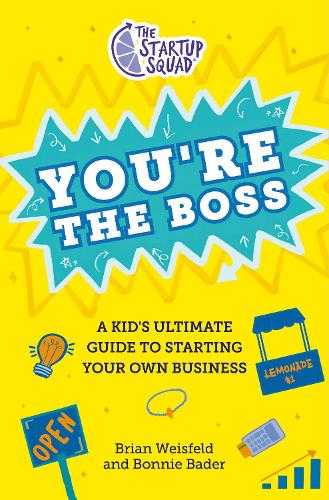 Бумажная книга «The Startup Squad: You're the Boss: A Kid's Ultimate Guide to Starting Your Own Business», авторов Бонни Бадер, Брайан Вайсфельд - фото №1