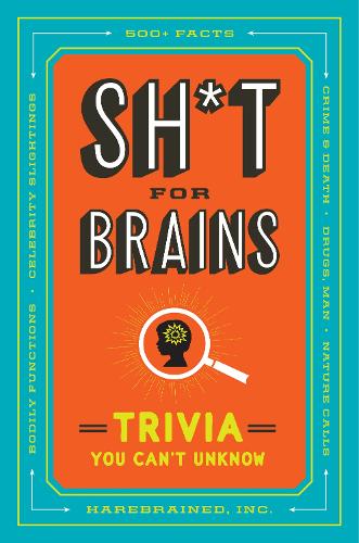 Паперова книга «Sh*T for Brains: Trivia You Can't Unknow», автор Harebrained, Inc. - фото №1