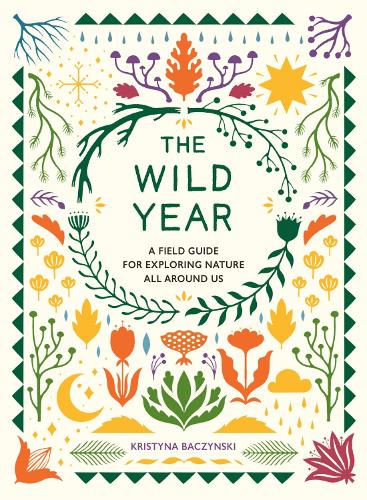 Бумажная книга «The Wild Year: A Field Guide for Exploring Nature All Around Us», автор Кристина Бачински - фото №1