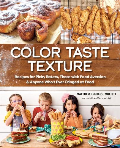 Бумажная книга «Color Taste Texture: Recipes for Picky Eaters, Those with Food Aversion, and Anyone Who's Ever Cringed at Food», автор Мэтью Броберг-Моффитт - фото №1