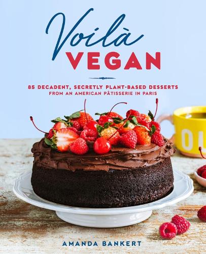 Бумажная книга «Voila Vegan: 85 Decadent, Secretly Plant-Based Desserts from an American Patissiere in Paris», автор Аманда Банкерт - фото №1