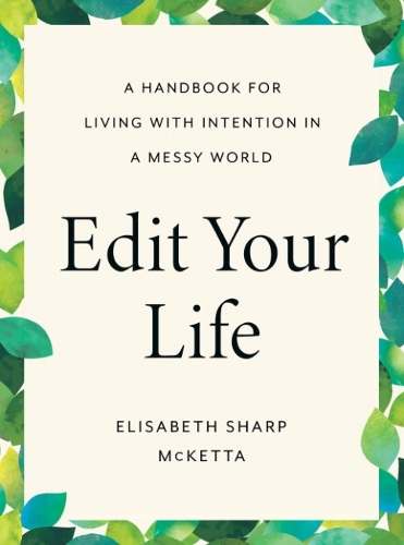 Бумажная книга «Edit Your Life: A Handbook for Living with Intention in a Messy World», автор Элизабет Шарп МакКетта - фото №1