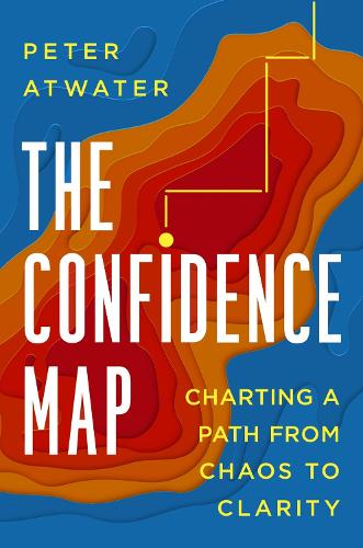 Бумажная книга «The Confidence Map: Charting a Path from Chaos to Clarity», автор Питер Этуотер - фото №1