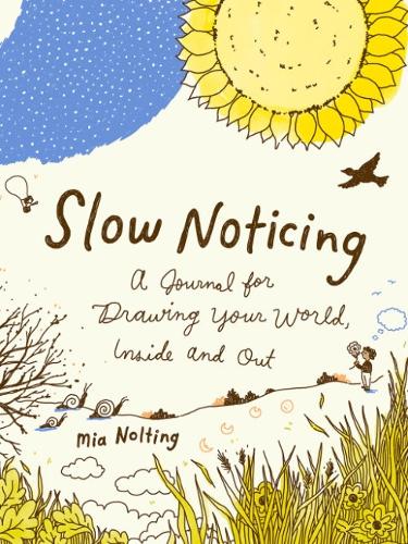 Паперова книга «Slow Noticing: A Journal for Drawing Your World, Inside and out», автор Міа Нолтінг - фото №1