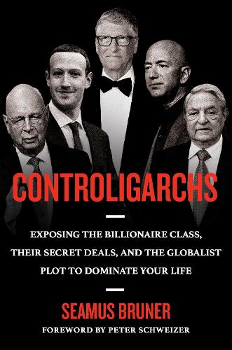 Бумажная книга «Controligarchs: Exposing the Billionaire Class, their Secret Deals, and the Globalist Plot to Dominate Your Life», автор Шеймус Брунер - фото №1
