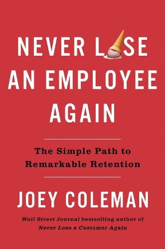 Бумажная книга «Never Lose An Employee Again: The Simple Path to Remarkable Retention», автор Джоуи Коулман - фото №1