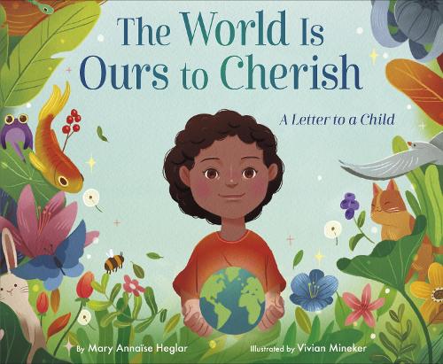 Бумажная книга «The World Is Ours to Cherish: A Letter to a Child», авторов Мэри Эннис Хеглар, Вивиан Минекер - фото №1