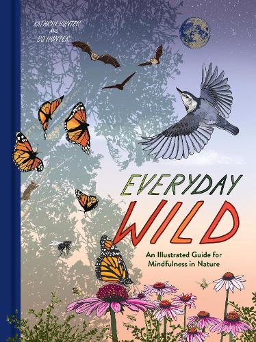Бумажная книга «Everyday Wild: An Illustrated Guide for Mindfulness in Nature.», авторов Бо Хантер, Кэтрин Хантер - фото №1