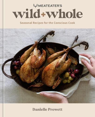 Бумажная книга «MeatEater's Wild + Whole: Seasonal Recipes for the Conscious Cook», автор Даниэль Преветт - фото №1