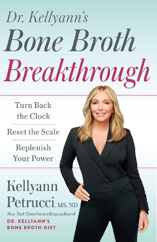 Бумажная книга «Dr. Kellyann's Bone Broth Breakthrough: Turn Back the Clock, Reset the Scale, Replenish Your Power», автор Келлиэнн Петруччи - фото №1