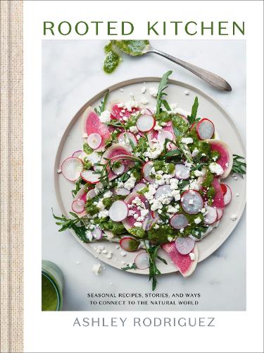 Бумажная книга «Rooted Kitchen: Seasonal Recipes, Stories, and Ways to Connect with the Natural World», автор Эшли Родригес - фото №1
