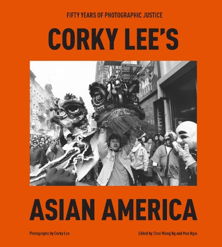 Бумажная книга «Corky Lee's Asian America: Fifty Years of Photographic Justice», авторов Чи Ванг Нг, Корки Ли - фото №1