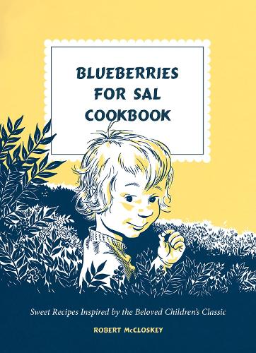 [object Object] «Blueberries for Sal Cookbook: Sweet Recipes Inspired by the Beloved Children's Classic», автор Роберт Макклоскі - фото №1