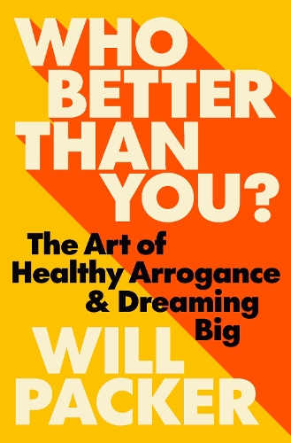 Паперова книга «Who Better Than You?: The Art of Healthy Arrogance & Dreaming Big», автор Вілл Пакер - фото №1