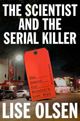 Паперова книга «The Scientist and the Serial Killer: The Search for Houston's Lost Boys», автор Ліза Олсен - фото №1