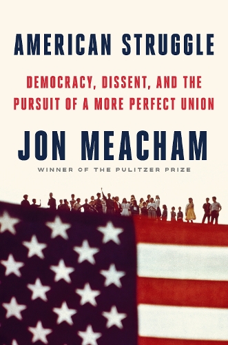 Бумажная книга «American Struggle: Democracy, Dissent, and the Pursuit of a More Perfect Union», автор Джон Мичем - фото №1