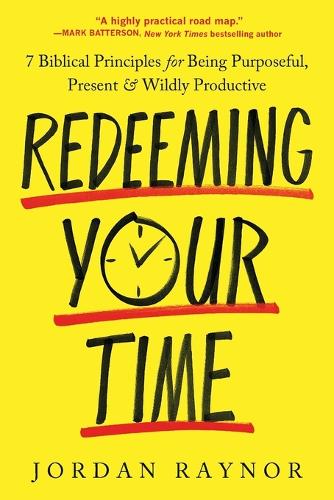 Паперова книга «Redeeming Your Time: 7 Biblical Principles for Being Purposeful, Present, and Wildly Productive», автор Джордан Рейнор - фото №1