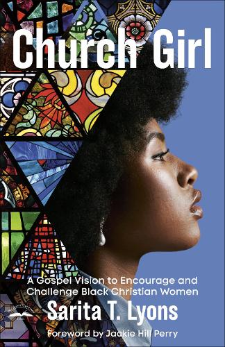 Бумажная книга «Church Girl: A Gospel Vision to Encourage and Challenge Black Christian Women», автор Сарита Т. Лайонс - фото №1