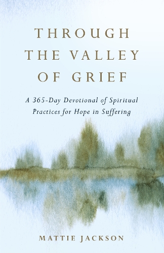 Бумажная книга «Through the Valley of Grief: A 365-Day Devotional of Spiritual Practices for Hope in Suffering», автор Мэтти Джексон - фото №1