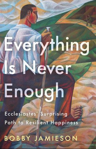 Паперова книга «Everything Is Never Enough: Ecclesiastes' Surprising Path to Resilient Happiness», автор Боббі Джеймісон - фото №1