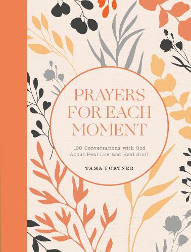 Бумажная книга «Prayers for Each Moment: 100 Conversations with God About Real Life and Real Stuff: A Prayer Book», автор Тама Фортнер - фото №1