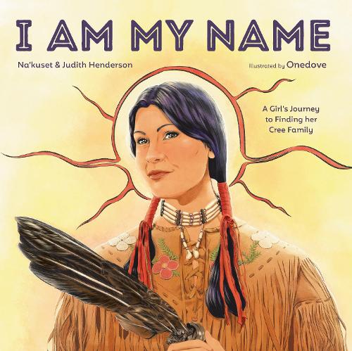 Бумажная книга «I Am My Name: A Girl's Journey to Finding Her Cree Family», автор Джудит Хендерсон - фото №1