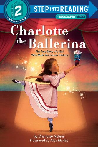 Бумажная книга «Charlotte the Ballerina: The True Story of a Girl Who Made Nutcracker History», автор Шарлотта Небрес - фото №1