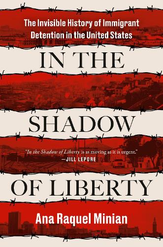 Бумажная книга «In The Shadow Of Liberty: The Invisible History of Immigrant Detention in the United States», автор Ана Ракель Миньян - фото №1
