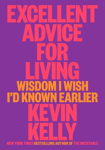Бумажная книга «Excellent Advice For Living: Wisdom I Wish I'd Known Earlier», автор Кевин Келли - фото №1