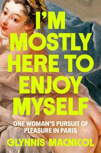 Бумажная книга «I'm Mostly Here To Enjoy Myself: One Woman's Pursuit of Pleasure in Paris» - фото №1