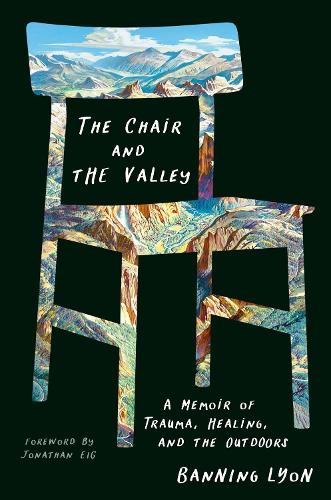 Паперова книга «The Chair and the Valley: A Memoir of Trauma, Healing, and the Outdoors», автор Баннінг Ліон - фото №1