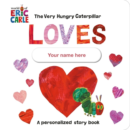 Бумажная книга «The Very Hungry Caterpillar Loves [YOUR NAME HERE]!: A Personalized Story Book», автор Эрик Карл - фото №1