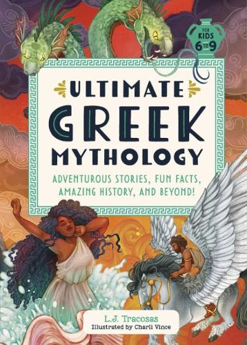 Паперова книга «Ultimate Greek Mythology: Adventurous Stories, Fun Facts, Amazing History, and Beyond!», автор Л. Дж. Тракосас - фото №1
