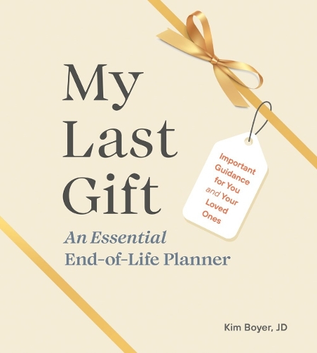 Бумажная книга «My Last Gift: An Essential End-of-Life Planner Important Guidance for You and Your Loved Ones», автор Ким Бойер - фото №1