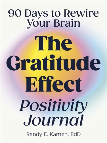 Паперова книга «The Gratitude Effect Positivity Journal: 90 Days to Rewire Your Brain», автор Ренді Камен - фото №1