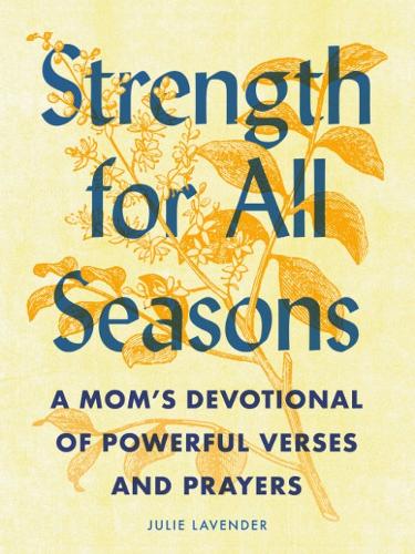 Бумажная книга «Strength for All Seasons: A Mom's Devotional of Powerful Verses and Prayers», автор Джули Лавендер - фото №1