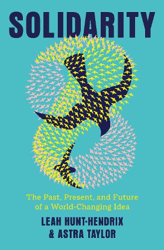 Бумажная книга «Solidarity: The Past, Present, and Future of a World-Changing Idea», автор Астра Тейлор - фото №1