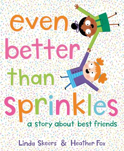 Бумажная книга «Even Better Than Sprinkles: A Story About Best Friends», автор Линда Скирс - фото №1