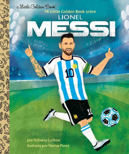 Бумажная книга «Mi Little Golden Book sobre Lionel Messi (My Little Golden Book About Lionel Messi)», автор Номар Перес - фото №1