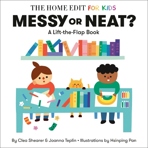 Бумажная книга «Messy or Neat?: A Lift-the-Flap Book: A Home Edit Board Book for Kids», авторов Клеа Ширер, Джоанна Теплин - фото №1