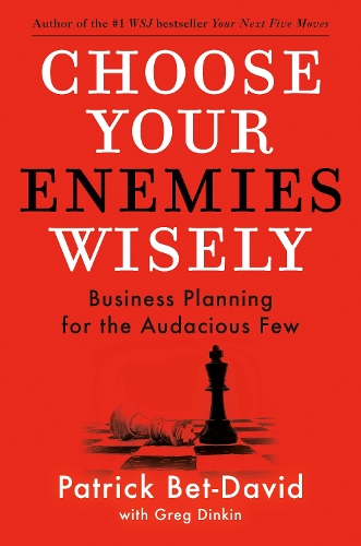 Бумажная книга «Choose Your Enemies Wisely: Business Planning for the Audacious Few», авторов Грег Динкин, Патрик Бет Дэвид - фото №1