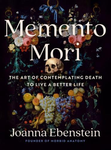 Бумажная книга «Memento Mori: The Art of Contemplating Death to Live a Better Life», автор Джоанна Эбенштейн - фото №1